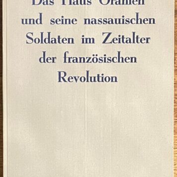 World War 2, [1943], Propaganda | Das Haus Oranien und seine Nassauischen Soldaten im Zeitalter der Französischen Revolution. Soest, Der Meilenstein, [1943], 90 pp.