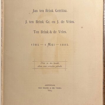 Booksellers, 1885, Book History | Jan ten Brink Gerritsz. J. ten Brink Gz. en J. de Vries. Ten Brink en de Vries. 1785 - 1 mei - 1885. Amsterdam, Ten Brink en De Vries, 1885, 64 pp.