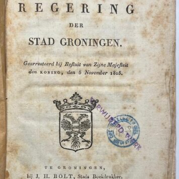 [Printed publication, [1815], Batavian Republic] Reglement voor de Regering der Stad Groningen. J.H. Bolt, Groningen, [1815], 33 pp.