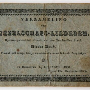 Verzameling van gezelschaps-liederen. Bijeenvergaderd ten dienste van den beschaafden stand. 4e- druk, Dordrecht, J. Zenden, 1836.