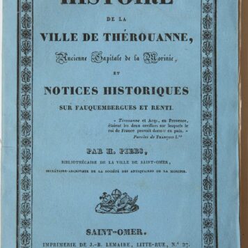 [French topography, antique book, 1833] Histoire de la ville de Therouanne ancienne capitale de la Morinie et notices historiques. Saint Omer, 1833, 115 pp.