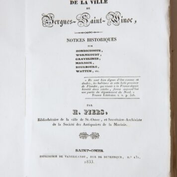 Histoire de la ville de Bergues-St.-Winoc. Notices historiques sur Honschoote, Wormhoudt, Gravelines, Mardick, Bourbourg, Watten, etc. Saint-Omer, 1833.