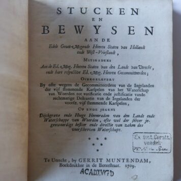 Stucken en bewysen aan de (...) Staten van Hollandt (...) overgelevert (...) op ende jegens dijckgrave ende hooge heemraden van den lande ende waterschappen van Woerden. Utrecht, G. Muntendam, 1709.