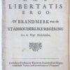 Pamphlet. Haec Libertatis Ergo, of Brandmerk van de Stadhouderlike Regering, Aan de Vrye Nederlanden, [1704], 14 pp.