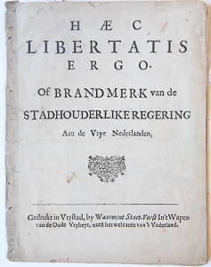 Pamphlet. Haec Libertatis Ergo, of Brandmerk van de Stadhouderlike Regering, Aan de Vrye Nederlanden, [1704], 14 pp.