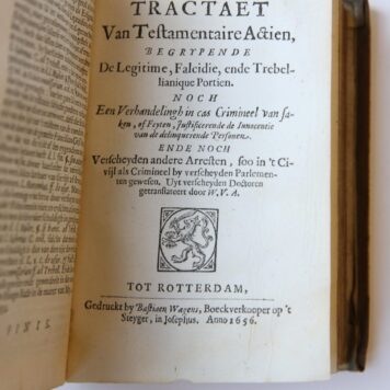 Tractaet van testamenten, codicillen, legaten ende andere acten van uyttersten wille, als mede van de testamentaire actien, mitsgaders van de legitime, falcidie ende trebellianique portien. Rotterdam, B. Wagens, 1656 [gebonden met:] Tractaet van testamentaire actien, Rotterdam, B. Wagens 1656 [gebonden met:] Playdoy nopende de schaden ende interesten door eender die valschelijck beschuldight ende ter torture geleght was ende naderhandt innocent bevonden. Rotterdam, B. Wagens 1648.