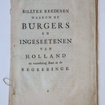 Billyke redenen waarom de burgers en ingeseetenen van Holland na verandering staan in de regeeringe. z. pl., [Leiden?], [1748].