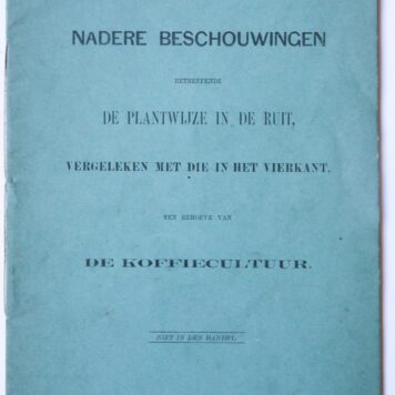 Nadere beschouwingen betreffende de plantwijze in de ruit, vergeleken met die in het vierkant, ten behoeve van de koffiecultuur. Cheribon, Bisschop, 1886.