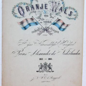 Music sheet: 'Oranje Wals opgedragen aan Zijne Koninklijke Hoogheid Prins Alexander Nederlanden 1813-1863'.