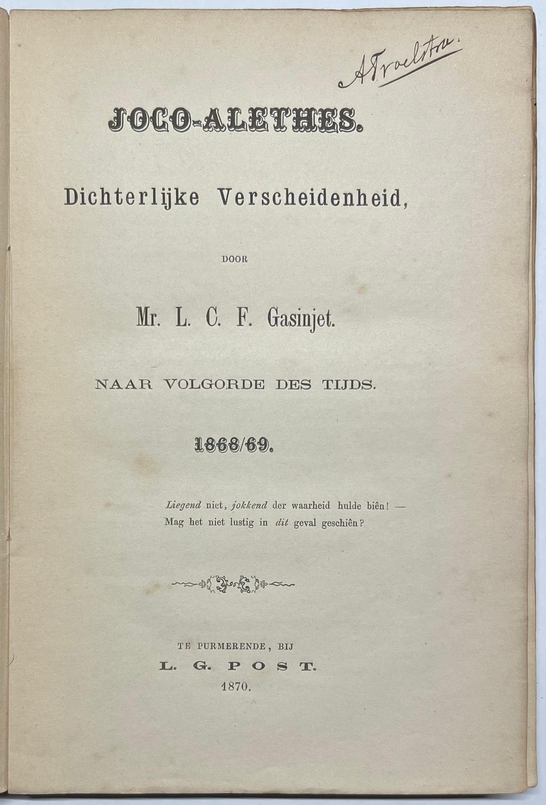Gasinjet, L.C.F. - Literature 1870 | Joco-alethes. Dichterlijke verscheidenheid, naar volgorde des tijds 1868/69. Purmerend, L.G. Post, 1870, [2] 4, 176 pp.