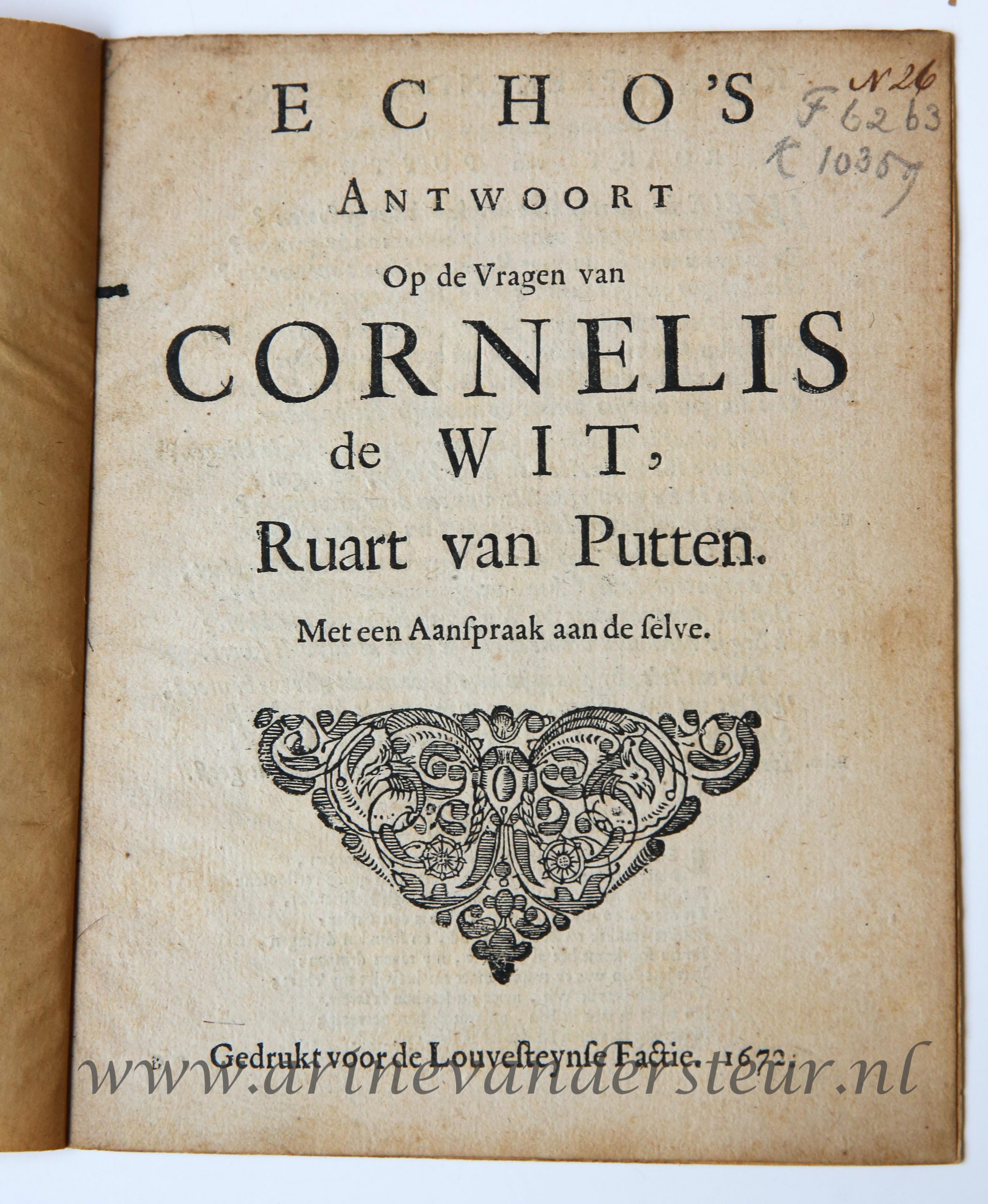  - Echo's antwoort op de vragen van Cornelis De wit, ruart van Putten. Met een aanspraak aan de selve. Gedrukt voor de Louvesteynse factie, z.p., 1672. 4: 4 p.