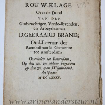 Rouw-klage over de dood van ... D. Geeraard Brand, oud-leeraar der Remonstrantse Gemeente tot Amsterdam, overleden tot Rotterdam, op den 12 en aldaar begraven op den 15 van wijmaand des jaars 1685. z.p. 4º: [8] p.