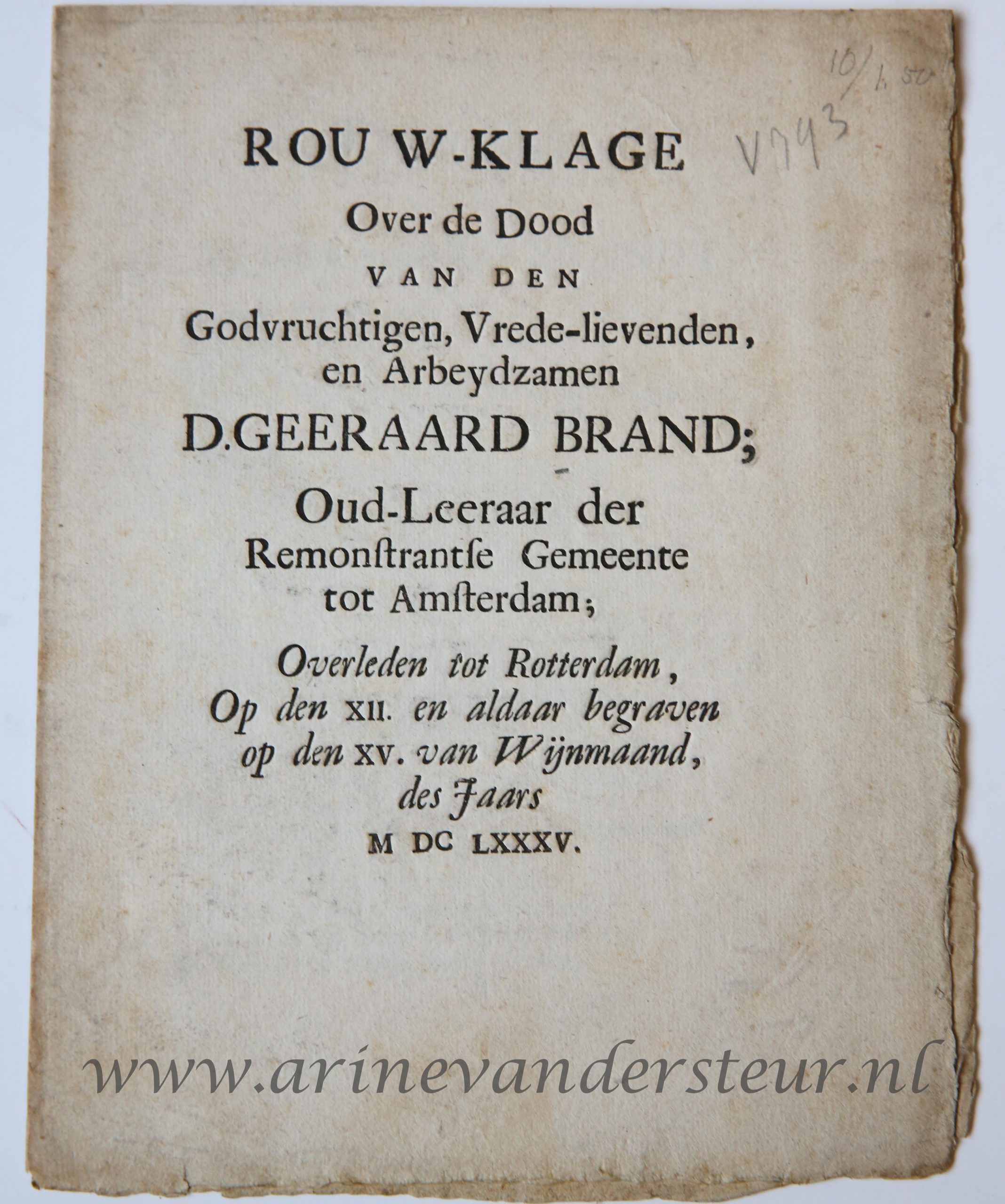  - Rouw-klage over de dood van ... D. Geeraard Brand, oud-leeraar der Remonstrantse Gemeente tot Amsterdam, overleden tot Rotterdam, op den 12 en aldaar begraven op den 15 van wijmaand des jaars 1685. z.p. 4: [8] p.