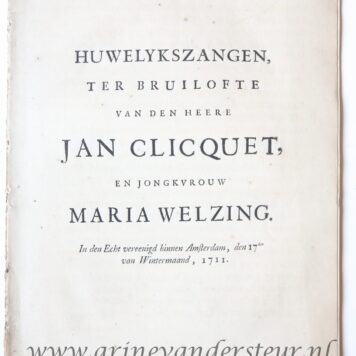 Huwelykszangen ter bruilofte van ... Jan Cliquet en ... Maria Welzing, in den echt vereenigd binnen Amsterdam, den 17den van wintermaand 1711. z.p., 1711. 4º: [16] p.