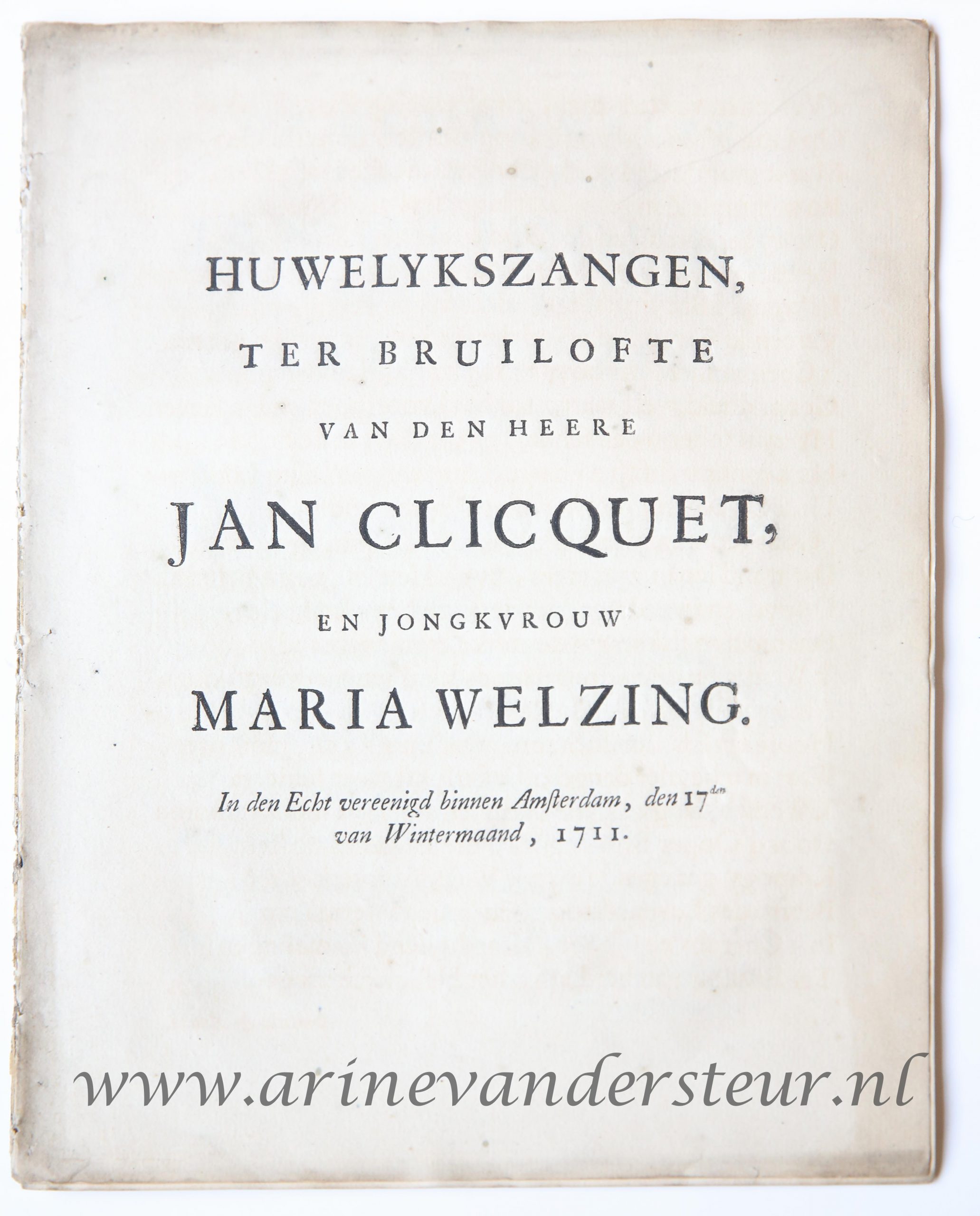  - Huwelykszangen ter bruilofte van ... Jan Cliquet en ... Maria Welzing, in den echt vereenigd binnen Amsterdam, den 17den van wintermaand 1711. z.p., 1711. 4: [16] p.