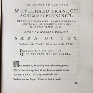 Ter silvere bruyloft van de weled. geb. heer Mr. Everhard François Schimmelpenningh, heere van Meerkerk, raad en reekenmeester van syn hoogheyd, den Heere prince van Orange, etc. etc. ende de welgeb.vrouwe Sara Du Try, gecelebreert den XXXI. October M.DCC.XLIV (1744), z.p. 4º: [first 16 pp out of 40.]