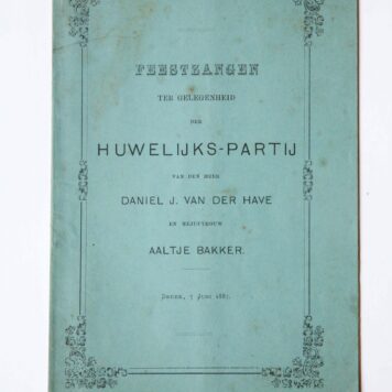 Feestzangen ter gelegenheid der huwelijks-partij van den Heer Daniel J. Van der Have en Mejufvrouw Aaltje Bakker, Sneek 7 juni 1887. Sneek, J.J.Wiarda. 8º: [10] p.