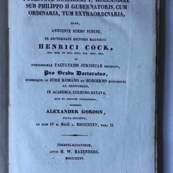 [Dissertation 1892] Disputatio historica juris publici de potestate Guilielmi I, Hollandiae sub Philippo II gubernatoris [...] Leiden H.W. Hazenberg 1835, (4)+176+(8) pp.