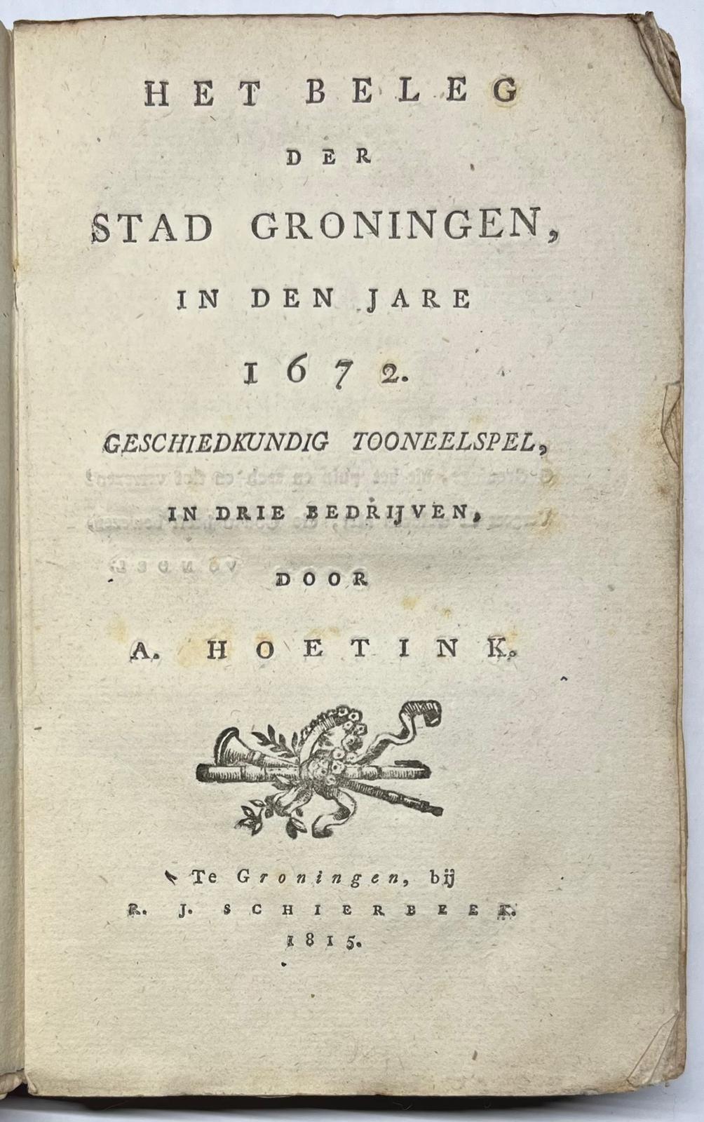 [Groningen, 1815, theatre] Het beleg der stad Groningen, in den jare 1672. Groningen: R.J. Schierbeek, 1815, [4], 126 pp.