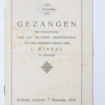 IJMUIDEN, RINKEL ‘Gezangen t.g.v. het zilveren priesterfeest van ... L. Rinkel te IJmuiden, kerkelijk herdacht 7 December 1930’, gedrukt, 8º, 8 p.