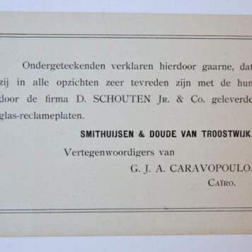 [PRINTED MARKETING CARD, SCHOUTEN, GLASRECLAMEPLATEN] Gedrukte (reclame-) kaartje, waarbij Smithuysen & Doude van Troostwijk verklaren dat zij tevreden zijn met de door D. Schouten Jr. & Co. geleverde glas-reclameplaten; ca. 1920?