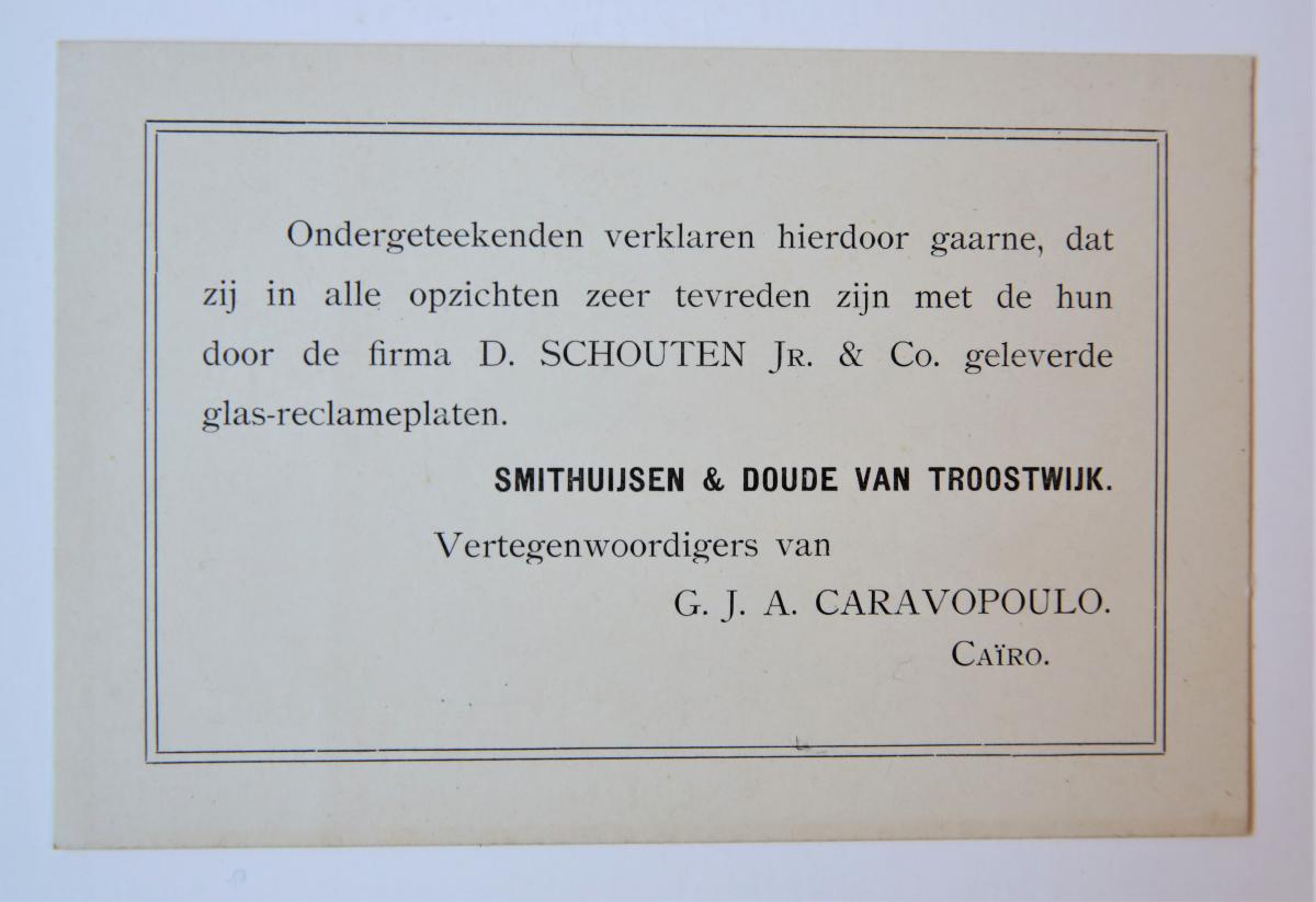  - [PRINTED MARKETING CARD, SCHOUTEN, GLASRECLAMEPLATEN] Gedrukte (reclame-) kaartje, waarbij Smithuysen & Doude van Troostwijk verklaren dat zij tevreden zijn met de door D. Schouten Jr. & Co. geleverde glas-reclameplaten; ca. 1920?